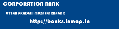 CORPORATION BANK  UTTAR PRADESH MUZAFFARNAGAR    banks information 